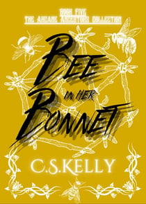 Bee in her Bonnet - The Arcane Ancestors Collection, #5