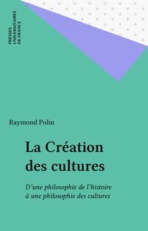 La Création des cultures - D'une philosophie de l'histoire à une philosophie des cultures