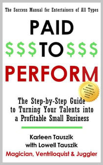 Paid To Perform: The Step by Step Guide to Turning Your Talents into a Profitable Small Business