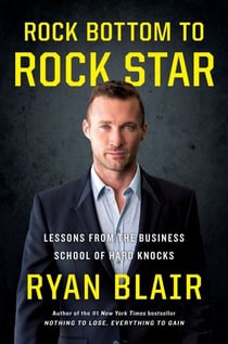 Rock Bottom to Rock Star - Lessons from the Business School of Hard Knocks