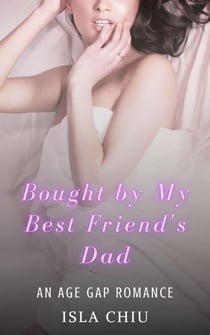 Bought by My Best Friend’s Dad: An Age Gap Romance