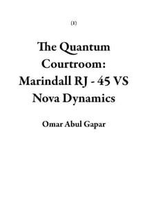 The Quantum Courtroom: Marindall RJ - 45 VS Nova Dynamics - 1
