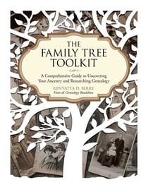 The Family Tree Toolkit - A Comprehensive Guide to Uncovering Your Ancestry and Researching Genealogy