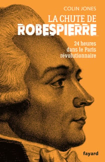 La chute de Robespierre - 24h dans le Paris révolutionnaire