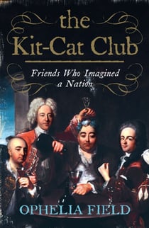 The Kit-Cat Club - Friends Who Imagined a Nation