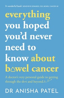 everything you hoped you’d never need to know about bowel cancer - A doctor’s very personal guide to getting through the sh*t and beyond