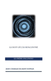 La nuit où j'ai rencontré le frère inconnu - Entre quête spirituelle et éveil des consciences