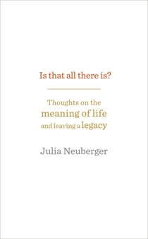 Is That All There Is? - Thoughts on the meaning of life and leaving a legacy