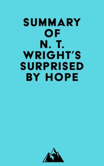 Summary of N. T. Wright's Surprised by Hope