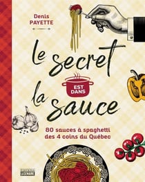 Le secret est dans la sauce - 80 recettes de sauces à spaghetti des 4 coins du Québec