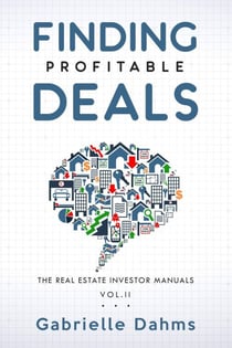 Finding Profitable Deals - The Real Estate Investor Manuals, #2