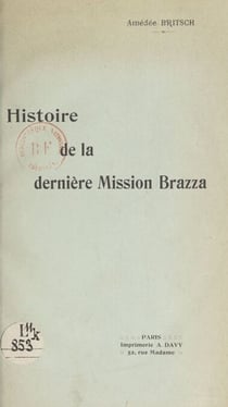 Histoire de la dernière Mission Brazza - D'après les documents authentiques