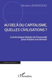 Au-delà du capitalisme, quelles civilisations ? - La très longue histoire de l'humanité pour éclairer son devenir