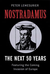 Nostradamus: The Next 50 Years - Covering The Forthcoming Invasion Of Europe
