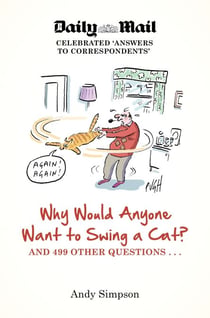Why Would Anyone Want to Swing a Cat? - ... and 499 other questions