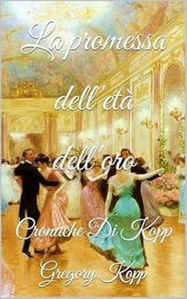 La promessa dell'età dell'oro - Cronache Di Kopp, #10