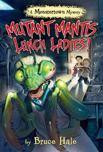 Mutant Mantis Lunch Ladies! - A Monstertown Mystery