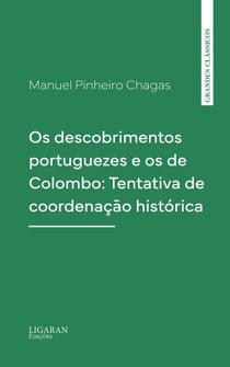Os descobrimentos portuguezes e os de Colombo: Tentativa de coordenação histórica