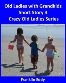 Old Ladies with Grandkids - Crazy Old Ladies, #3
