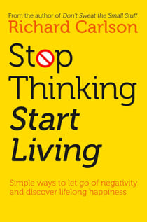 Stop Thinking, Start Living - Discover Lifelong Happiness