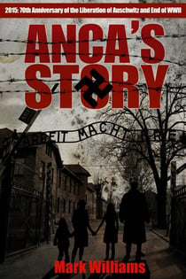 Anca's Story - a novel of the Holocaust