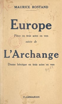 Europe - Pièce en 3 actes, en vers. Suivie de L'archange, drame héroïque en trois actes, en vers