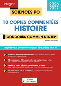 Sciences Po - 10 copies commentées d'histoire - Concours commun des IEP 2026-2027 - De vraies copies analysées pas à pas pour mieux comprendre les attendus de l'épreuve