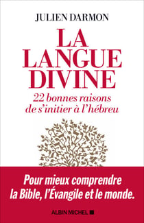 La Langue divine - 22 bonnes raisons de s’initier à l’hébreu