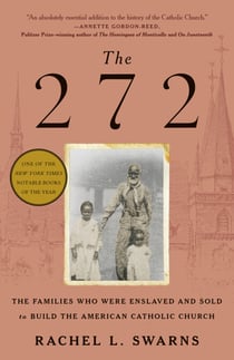 The 272 - The Families Who Were Enslaved and Sold to Build the American Catholic Church