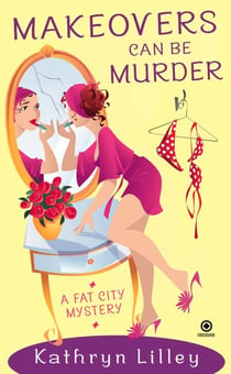Makeovers Can Be Murder - A Fat City Mystery