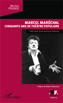 Marcel Maréchal - Cinquante ans de théâtre populaire - Chronique d'une aventure théâtrale