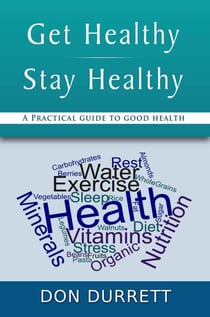 Get Healthy Stay Healthy: A Practical Guide for Good Health