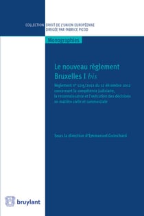 Le nouveau règlement Bruxelles I bis - Règlement n°1215/2012 du 12 décembre 2012 concernant la compétence judiciaire, la reconnaissance et l'exécution des décisions en matière civile et commerciale