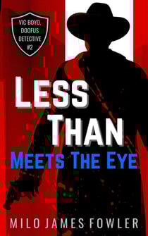 Less Than Meets The Eye - Vic Boyo, Doofus Detective, #2