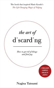 The Art of Discarding - How to get rid of clutter and find joy