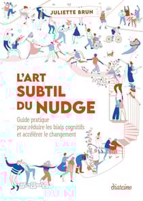 L'art subtil du nudge - Guide pratique pour réduire les biais cognitifs et accélérer le changement