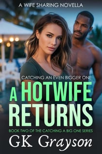 A Hotwife Returns: Catching a Bigger One - Catching a Big One, #2