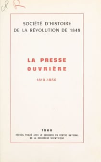 La presse ouvrière, 1819-1850 - Angleterre, État-Unis, France, Belgique, Italie, Allemagne, Tchécoslovaquie, Hongrie