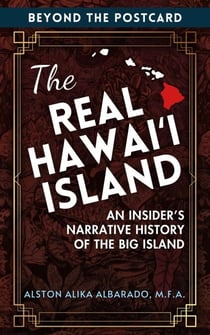 The Real Hawai?i Island: An Insider's Narrative History of the Big Island - Beyond The Postcard, #2