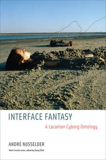 Interface Fantasy - A Lacanian Cyborg Ontology