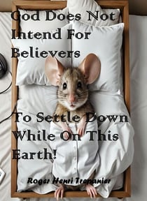 God Does Not Intend For Believers To Settle Down While On This Earth! - The Truth Seeker's Library, #40