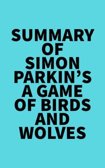 Summary of Simon Parkin's A Game of Birds and Wolves