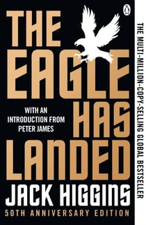 The Eagle Has Landed - The Ultimate WWII Thriller – Espionage, Intrigue and a Plot to Change History - 50th Anniversary Edition