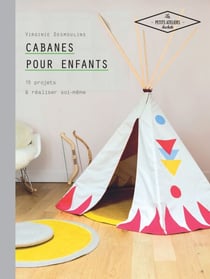 Cabanes pour enfants - 15 projets à réaliser soi-même