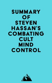 Summary of Steven Hassan's Combating Cult Mind Control