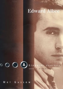 Edward Albee: A Singular Journey - A Biography