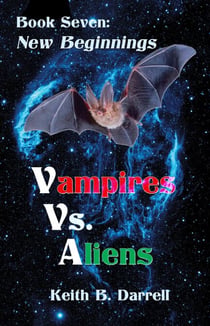 Vampires Vs. Aliens, Book Seven: New Beginnings - Vampires Vs. Aliens, #7