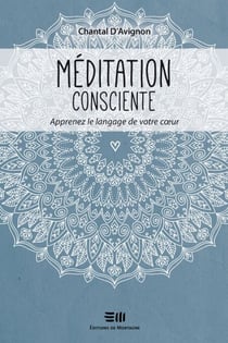 Méditation consciente Tome 2 - Apprenez le langage de votre coeur