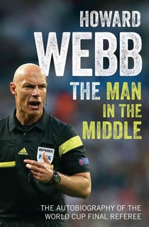 The Man in the Middle - The Autobiography of the World Cup Final Referee