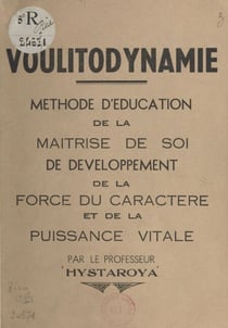 Voulitodynamie - Méthode d'éducation de la maîtrise de soi, de développement de la force du caractère et de la puissance vitale